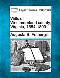 Wills of Westmoreland County, Virginia, 1654-1800. (Paperback)