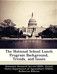 The National School Lunch Program Background, Trends, and Issues (Paperback)