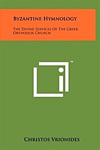 Byzantine Hymnology: The Divine Services of the Greek Orthodox Church (Hardcover)