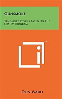 Gunsmoke: Ten Short Stories Based on the CBS TV Program (Hardcover)