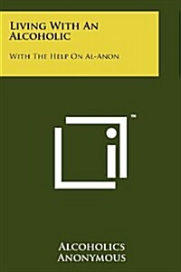 Living with an Alcoholic: With the Help on Al-Anon (Paperback)