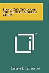 Liang Chi Chao and the Mind of Modern China (Paperback)