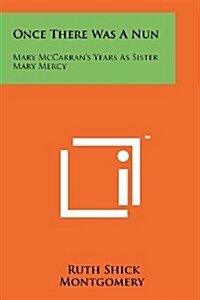 Once There Was a Nun: Mary McCarrans Years as Sister Mary Mercy (Paperback)