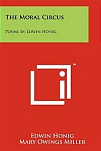 The Moral Circus: Poems by Edwin Honig (Paperback)