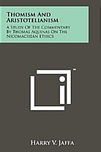 Thomism and Aristotelianism: A Study of the Commentary by Thomas Aquinas on the Nicomachean Ethics (Paperback)