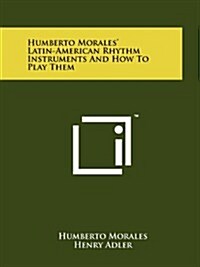 Humberto Morales Latin-American Rhythm Instruments and How to Play Them (Paperback)