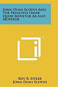 John Duns Scotus and the Principle Omne Quod Movetur AB Alio Movetur (Paperback)