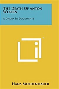 The Death of Anton Webern: A Drama in Documents (Paperback)