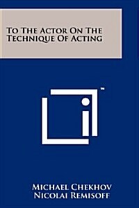 To the Actor on the Technique of Acting (Paperback)