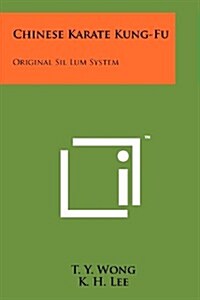 Chinese Karate Kung-Fu: Original Sil Lum System (Paperback)