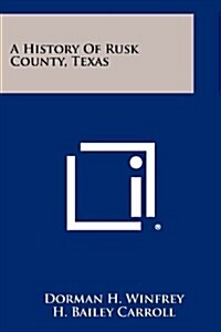 A History of Rusk County, Texas (Paperback)