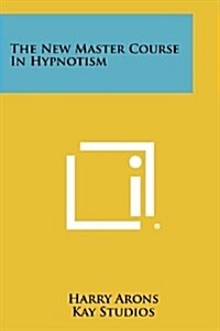 The New Master Course in Hypnotism (Paperback)