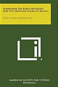 Symposium on Rapid Methods for the Identification of Metals: Special Technical Publication, No. 98 (Paperback)