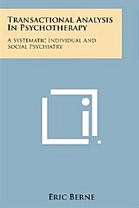 Transactional Analysis in Psychotherapy: A Systematic Individual and Social Psychiatry (Paperback)