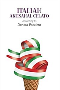 Italian Artisanal Gelato According to Donata Panciera (Paperback)