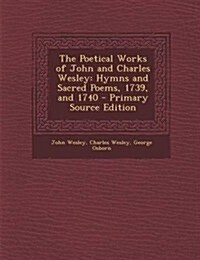 The Poetical Works of John and Charles Wesley: Hymns and Sacred Poems, 1739, and 1740 (Paperback)
