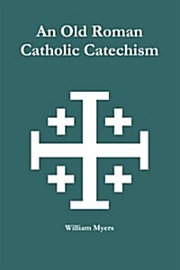An Old Roman Catholic Catechism (Paperback)