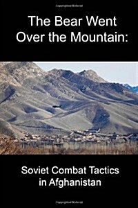 The Bear Went Over the Mountain: Soviet Combat Tactics in Afghanistan (Paperback)