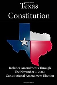 Texas Constitution (Includes Amendments Through The November 3, 2009, Constitutional Amendment Election) (Paperback)