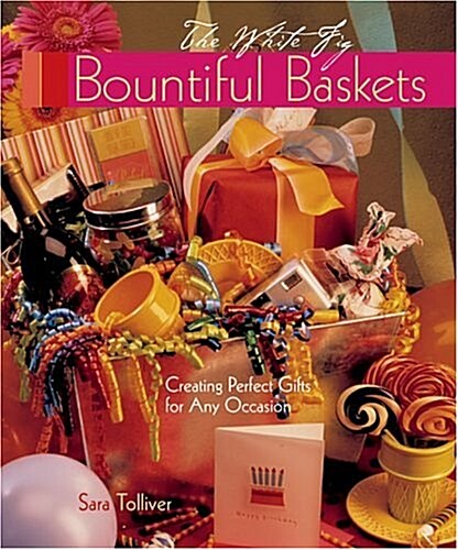 Bountiful Baskets: Creating Perfect Gifts for Any Occasion (Hardcover)