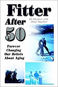 Fitter After 50: Forever Changing Our Beliefs about Aging (Paperback)