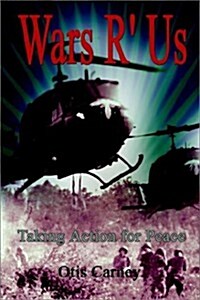 Wars R Us: Taking Action for Peace (Paperback)