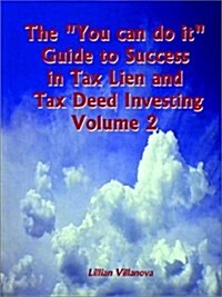 The You Can Do It Guide to Success in Tax Lien and Tax Deed Investing Vol 1 (Paperback)