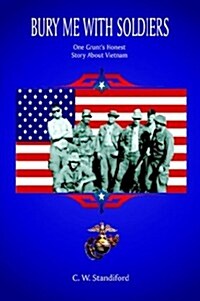 Bury Me with Soldiers: One Grunts Honest Story about Vietnam (Paperback)