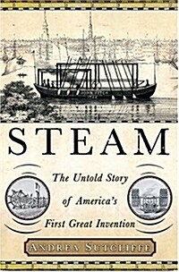 Steam: The Untold Story of Americas First Great Invention (Paperback)