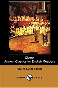 Cicero: Ancient Classics for English Readers (Dodo Press) (Paperback)