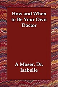 How and When to Be Your Own Doctor (Paperback)