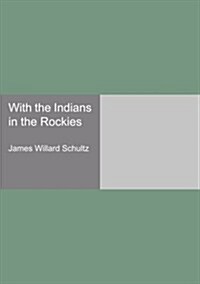 With the Indians in the Rockies (Paperback)