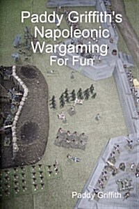 Paddy Griffiths Napoleonic Wargaming for Fun (Paperback)