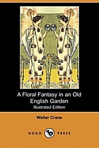 A Floral Fantasy in an Old English Garden (Illustrated Edition) (Dodo Press) (Paperback)