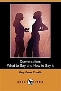 Conversation: What to Say and How to Say It (Dodo Press) (Paperback)