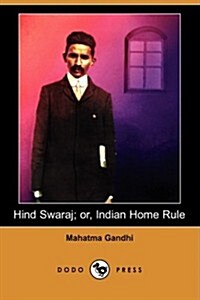 Hind Swaraj; Or, Indian Home Rule (Dodo Press) (Paperback)
