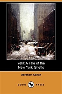 Yekl: A Tale of the New York Ghetto (Dodo Press) (Paperback)