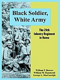 Black Soldier, White Army: The 24th Infantry Regiment in Korea (Paperback)