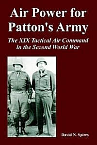 Air Power for Pattons Army: The XIX Tactical Air Command in the Second World War (Paperback)