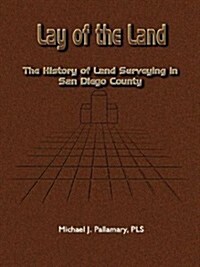 Lay of the Land: The History of Land Surveying in San Diego County (Paperback)