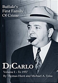 Dicarlo: Buffalos First Family of Crime - Vol. I (Hardcover)