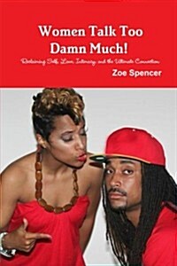 Women Talk Too Damn Much! Reclaiming Self, Love, Intimacy, and the Ultimate Connection (Paperback)