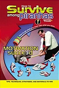How to Survive Among Piranhas: Tips, Techniques, Strategies, and Materials to Win (Paperback)