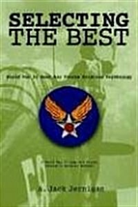 Selecting the Best: World War II Army Air Forces Aviation Psychology (Paperback, Rev)