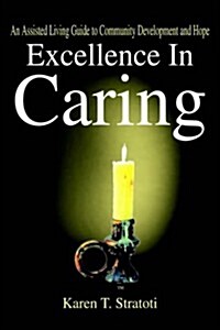 Excellence in Caring: An Assisted Living Guide to Community Development and Hope (Paperback)