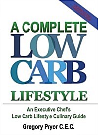 A Complete Low Carb Lifestyle: An Executive Chefs Low Carb Lifestyle Culinary Guide (Hardcover)