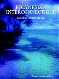 Polynesian Interconnections: Samoa to Tahiti to Hawaii (Paperback)