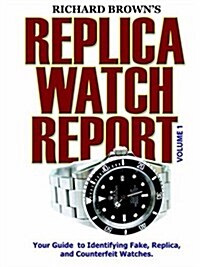 Richard Browns Replica Watch Report: Volume 1 (Paperback)