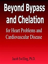 Beyond Bypass and Chelation for Heart Problems and Cardiovascular Disease (Paperback)