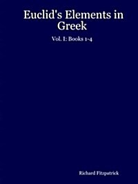 Euclids Elements in Greek: Vol. I: Books 1-4 (Paperback)